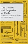 Anon, Anon. - The Growth and Properties of Timber - An Introduction to Timber Perfect for Any Amateur Carpenter
