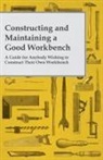 Anon, Anon. - Constructing and Maintaining a Good Workbench - A Guide for Anybody Wishing to Construct Their Own Workbench