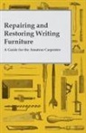 Anon, Anon. - Repairing and Restoring Writing Furniture - A Guide for the Amateur Carpenter