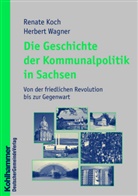 Renate Koch, Herbert Wagner - Die Geschichte der Kommunalpolitik in Sachsen