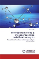 Pavel Topka - Molybdenum oxide & mesoporous silica metathesis catalysts