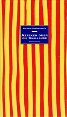 Richard Huelsenbeck, Herbert Kapfer - Azteken oder die Knallbude