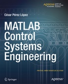 Cesar Lopez, Cesar Perez Lopez - MATLAB Control Systems Engineering