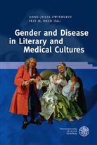 Iris Heid, Iris M. Heid, M Heid, M Heid, Anne-Juli Zwierlein, Anne-Julia Zwierlein - Gender and Disease in Literary and Medical Cultures