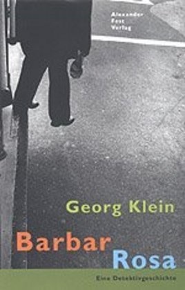 Georg Klein - Barbar Rosa - Eine Detektivgeschichte