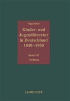 Aiga Klotz - Kinder- und Jugendliteratur in Deutschland 1840-1950 - Bd. 7: Kinder- und Jugendliteratur in Deutschland 1840 - 1950. Bd.7 Nachtrag
