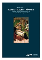 Anna Greve - Farbe - Macht - Körper : Kritische Weißseinsforschung in der europäischen Kunstgeschichte