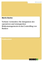 Martin Boehm - Verluste vermeiden. Die Integration des operativen und strategischen Risikomanagements in das  Controlling von Banken