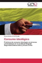 Carlos Andrés Arias Orjuela - Consumo ideológico
