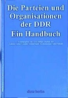 Andrea Herbst, Andreas Herbst, Christine Krauss, Christine Krauss u a, Daniel Küchenmeister, Detlef Nakath... - Die Parteien und Organisationen in der DDR