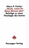 Klaus P. Fischer - Heute, wenn ihr Seine Stimme hört