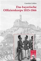 Gundula Gahlen, Stig Förster, Stig Förster u a, Bernhard R. Kroener, Bernd Wegner, Michae Werner... - Das bayerische Offizierskorps 1815-1866