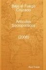 Ra L. Trist N. - Bajo El Fuego Cruzado. Art Culos Sociopol Ticos (2006)