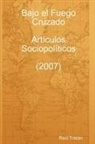 Ra L. Trist N. - Bajo El Fuego Cruzado. Art Culos Sociopol Ticos (2007)
