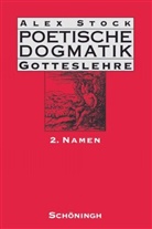 Alex Stock, Ursul Stock, Ursula Stock - Poetische Dogmatik, Gotteslehre - 2: Poetische Dogmatik: Gotteslehre