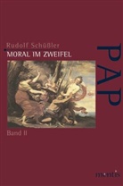 Rudolf Schüßler - Moral im Zweifel. Bd.2
