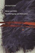 Michael Kühler - Moral und Ethik - Rechtfertigung und Motivation