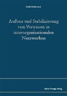 Sylvia Steinheuser - Aufbau und Stabilisierung von Vertrauen in interorganisationalen Netzwerken