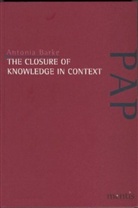 Antonia Barke - The Closure of Knowledge in Context
