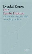 Lyndal Roper, Karin Wördemann - Der feiste Doktor