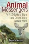 Regula Meyer - Animal Messengers : An A-Z Guide to Signs and Omens in the Natural