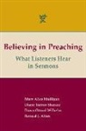 Ronald J. Allen, Mary Alice Mulligan, Diane Turner-Sharazz - Believing in Preaching: What Listeners Hear in Sermons