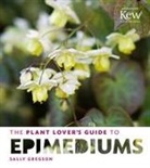 SALLY GREGSON - The Plant Lover's Guide to Epimediums