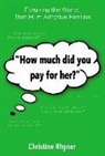 Christine Rhyner - How Much Did You Pay for Her?