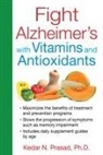 Kedar N. Prasad, Kedar N. Prasad PH. D - Fight Alzheimer's with Vitamins and Antioxidants