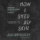 Jim Grimsley, Jim/ Leyva Grimsley, Grimsley Jim, Henry Leyva - How I Shed My Skin (Audio book)
