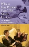 Martin Kantor, Martin Kantor MD - Why a Gay Person Can't Be Made Un-Gay