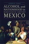 Deborah Toner - Alcohol and Nationhood in Nineteenth-Century Mexico