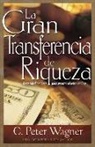 C Peter Wagner, C. Peter Wagner - La Gran Transferencia de Riqueza