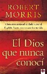 Robert Morris - El Dios Que Nunca Conocí / The God I Never Knew