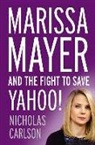 Nicholas Carlson - Marissa Mayer and the Fight to Save Yahoo!