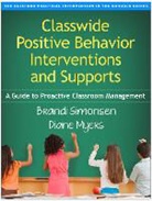 Diane Myers, Diane (Texas Woman's University Myers, Brandi Simonsen, Brandi (University of Connecticut Simonsen - Classwide Positive Behavior Interventions and Supports, First Edition