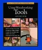 L Bird, Lonnie Bird, Lonnie Bird Inc, Lonnie Bird Inc - Taunton's Complete Illustrated Guide to Using Wood working Tools
