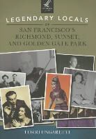 Lorri Ungaretti - Legendary Locals of San Francisco's Richmond, Sunset, and Golden Gate Park