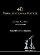 Ahmed H Zewail, Ahmed H Zewail, Ahmed H (California Inst of Technology Zewail, Ahmed H. Zewail - 4d Visualization of Matter: Recent Collected Works of Ahmed H