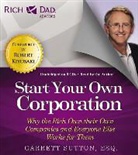 Garrett Sutton, Hugo Landaverde, Horacio Mancilla - Inicie Su Propia Corporacion: La Razon Por La Cual Los Ricos Tienen Sus Propias Empresas y Los Demas Trabajan Bajan Para Ellas (Audio book)