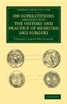 Thomas Joseph Pettigrew - On Superstitions Connected With the History and Practice of Medicine