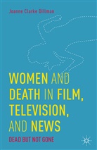 Joanne Clarke Dillman, J. Clarke Dillman, Joanne Clarke Dillman, Kenneth A Loparo, Kenneth A. Loparo - Women and Death in Film, Television, and News