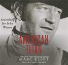 Marc Eliot, Pete Larkin - American Titan: Searching for John Wayne (Audio book)