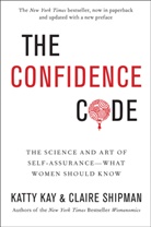 Katherine Kay, Katt Kay, Katty Kay, Claire Shipman - The Confidence Code
