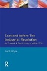 Ian D Whyte, Ian D. Whyte - Scotland Before the Industrial Revolution