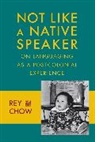 Rey Chow, Rey (Duke University) Chow, Chow Rey - Not Like a Native Speaker