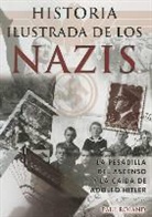 Paul Roland, Tomo - Historia Ilustrada de los Nazis: La Pesadilla del Ascenso y la Caida de Adolfo Hitler = The Ilustrate History of the Nazis