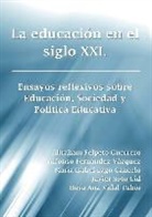 Abraham Felpeto Guerrero, Alfonso Ferna Ndez Va Zquez, Alfonso FernÃ¡ndez VÃ¡zquez, Alfonso Fernandez Vazquez, Alfonso Fernández Vázquez, Maraa Isabel Lago Cancelo... - La educación en el siglo XXI. Ensayos reflexivos sobre Educación, Sociedad y Política Educativa