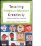 Sally Elton-Chalcraft, Sally (University of Cumbria Elton-Chalcraft, Sally Elton-Chalcraft, Sally (University of Cumbria Elton-Chalcraft, Elton-Chalcraft Sally - Teaching Religious Education Creatively
