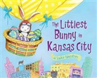 Lily Jacobs, Robert Dunn - The Littlest Bunny in Kansas City: An Easter Adventure